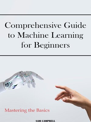 cover image of Comprehensive Guide to Machine Learning for Beginners